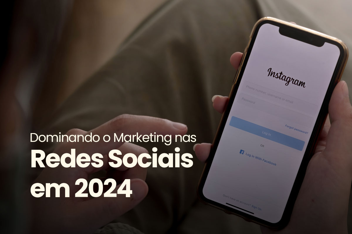 Dominando o Marketing nas Redes Sociais em 2024 Tendências e